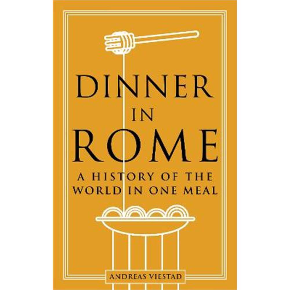 Dinner in Rome: A History of the World in One Meal (Hardback) - Andreas Viestad